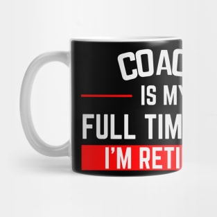 Coach Is My Full Time Job Typography Design Mug